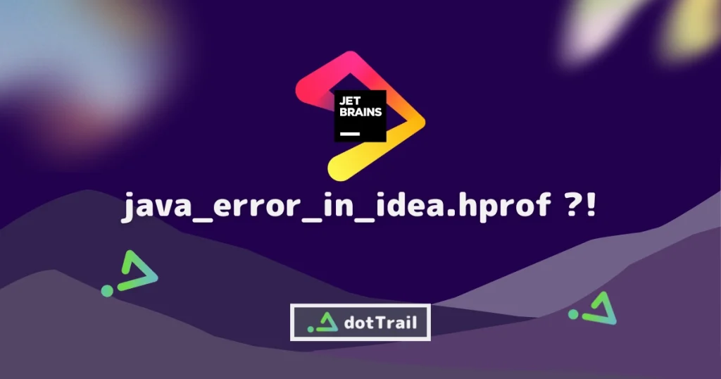 intellij-idea-java_error_in_idea.hprof