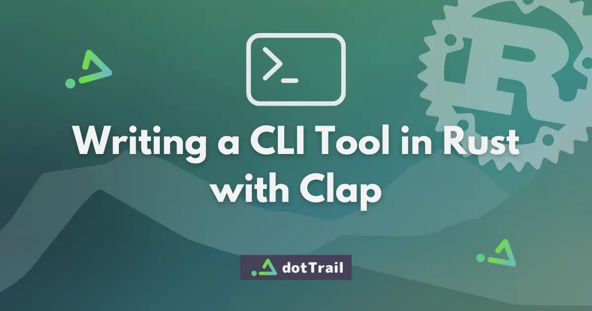 Writing a CLI Tool in Rust with Clap